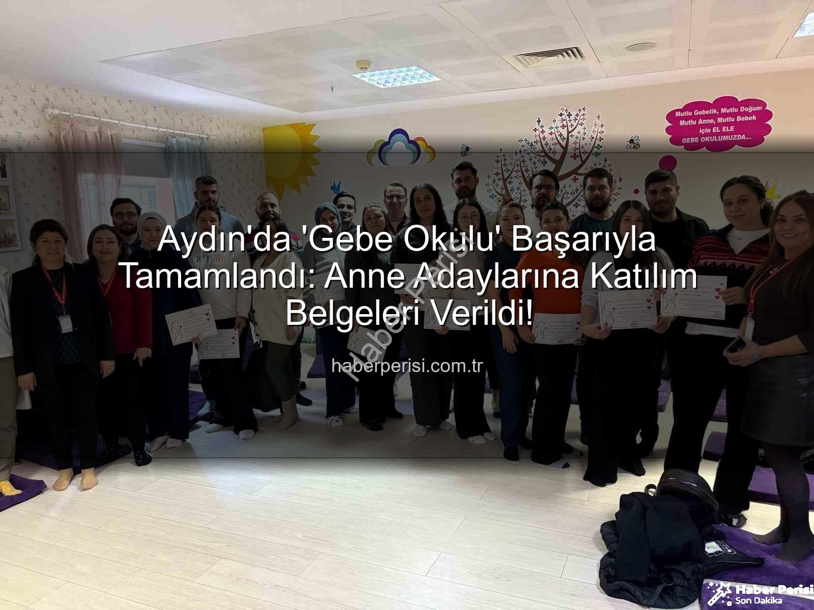 Gebe Okulu - Aydın'da 'Gebe Okulu' Başarıyla Tamamlandı: Anne Adaylarına Katılım Belgeleri Verildi!