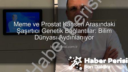 Meme ve Prostat Kanseri Arasındaki Şaşırtıcı Genetik Bağlantılar: Bilim Dünyası Aydınlanıyor