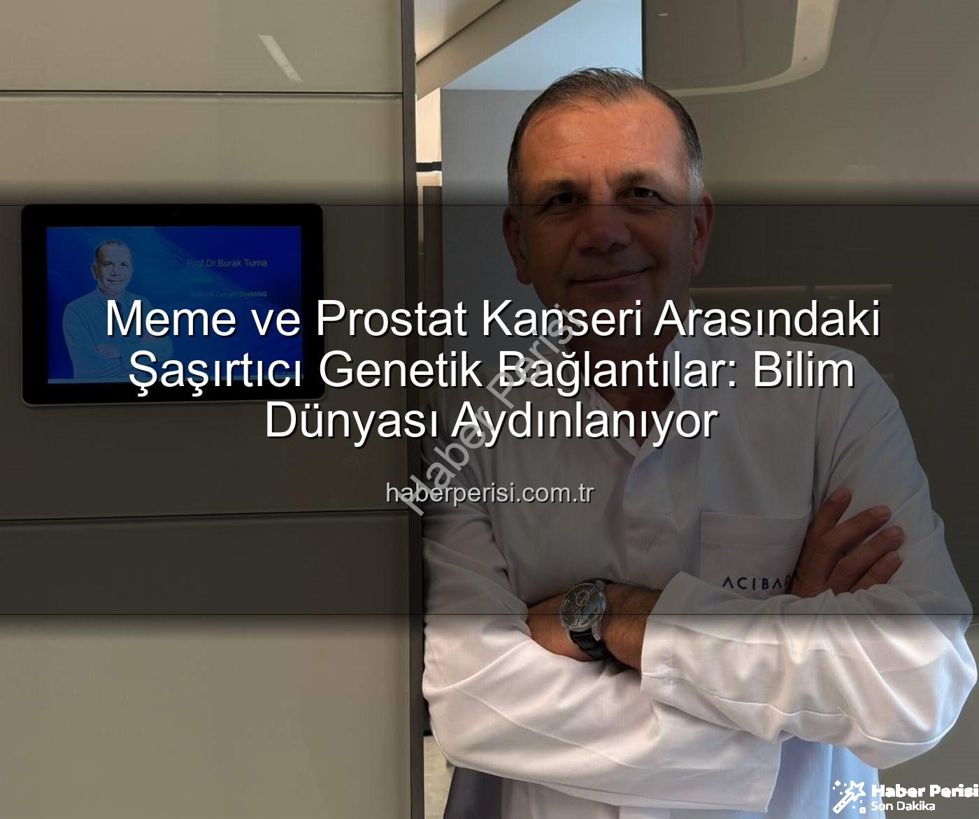genetik ortaklık - Meme ve Prostat Kanseri Arasındaki Şaşırtıcı Genetik Bağlantılar: Bilim Dünyası Aydınlanıyor
