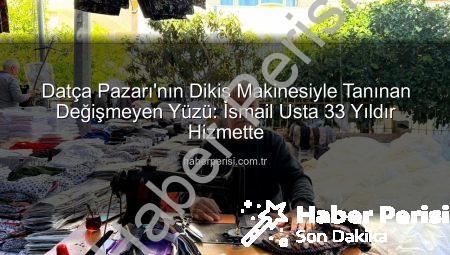 Datça Pazarı’nın Dikiş Makinesiyle Tanınan Değişmeyen Yüzü: İsmail Usta 33 Yıldır Hizmette