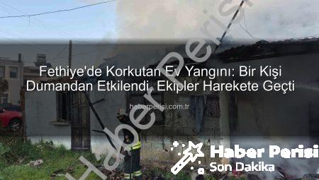 Fethiye’de Korkutan Ev Yangını: Bir Kişi Dumandan Etkilendi, Ekipler Harekete Geçti