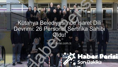 Kütahya Belediyesi’nde İşaret Dili Devrimi: 26 Personel Sertifika Sahibi Oldu!