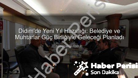 Didim’de Yeni Yıl Hazırlığı: Belediye ve Muhtarlar Güç Birliğiyle Geleceği Planladı