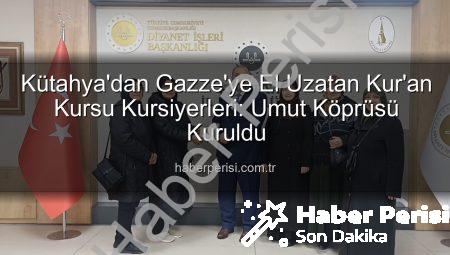 Kütahya’dan Gazze’ye El Uzatan Kur’an Kursu Kursiyerleri: Umut Köprüsü Kuruldu