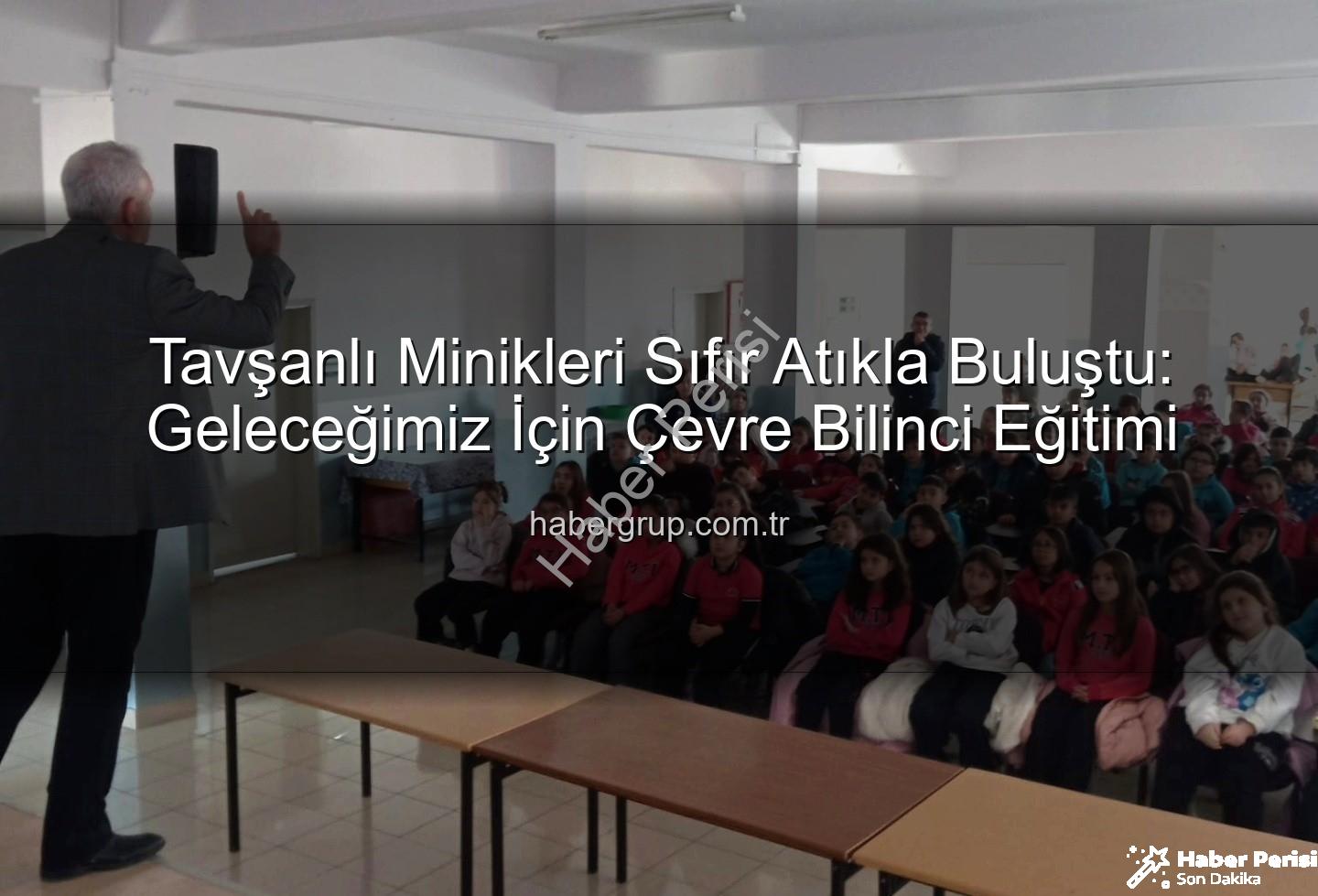 sıfır atık eğitimi - Tavşanlı'da Minik Ellerden Geleceğe Umut: Sıfır Atık Eğitimleriyle Çevre Bilinci Yeşeriyor!