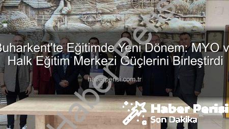 Buharkent’te Eğitimde Yeni Dönem: MYO ve Halk Eğitim Merkezi Güçlerini Birleştirdi