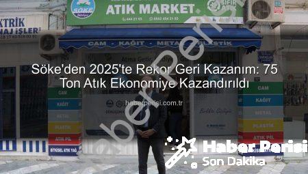 Söke’den 2025’te Rekor Geri Kazanım: 75 Ton Atık Ekonomiye Kazandırıldı