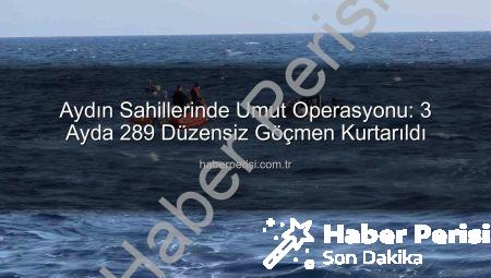 Aydın Sahillerinde Umut Operasyonu: 3 Ayda 289 Düzensiz Göçmen Kurtarıldı