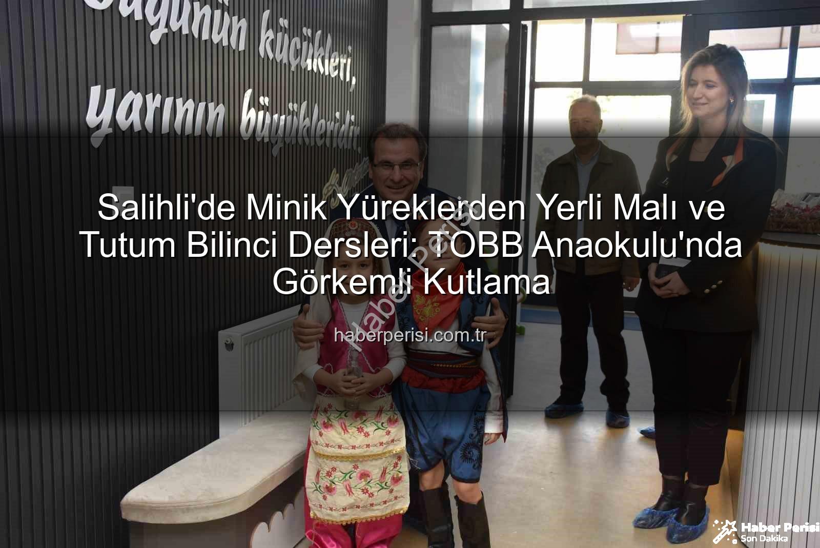 Tutum Yatırım Türk Malları Haftası - Salihli'de Minik Yüreklerden Yerli Malı ve Tutum Bilinci Dersleri: TOBB Anaokulu'nda Görkemli Kutlama