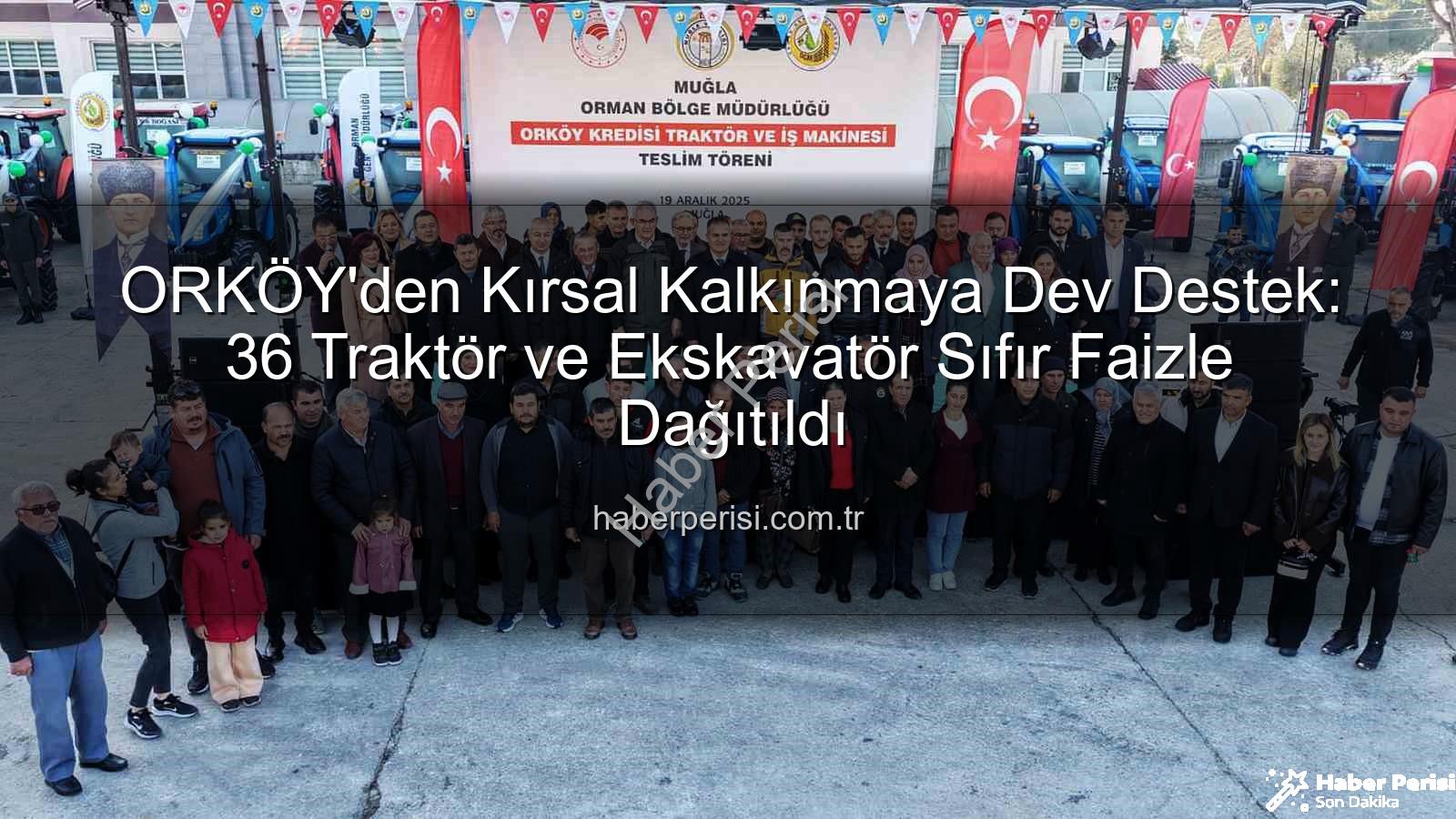 ORKÖY kredisi - ORKÖY'den Kırsal Kalkınmaya Dev Destek: 36 Traktör ve Ekskavatör Sıfır Faizle Dağıtıldı