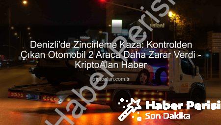 Denizli’de Trafik Kabusu: Kontrolden Çıkan Otomobil Zincirleme Kazaya Yol Açtı, 3 Araç Hurdaya Döndü