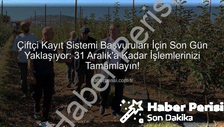 Çiftçi Kayıt Sistemi Başvuruları İçin Son Gün Yaklaşıyor: 31 Aralık’a Kadar İşlemlerinizi Tamamlayın!