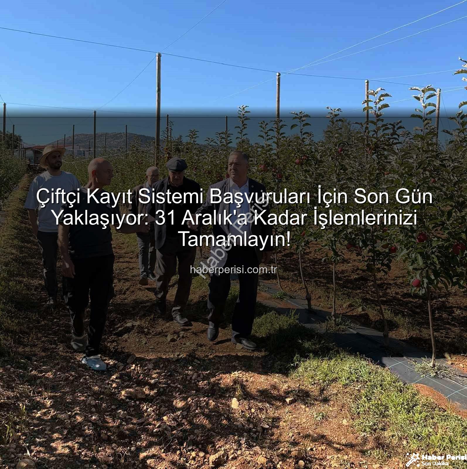 ÇKS başvuruları - Çiftçi Kayıt Sistemi Başvuruları İçin Son Gün Yaklaşıyor: 31 Aralık'a Kadar İşlemlerinizi Tamamlayın!