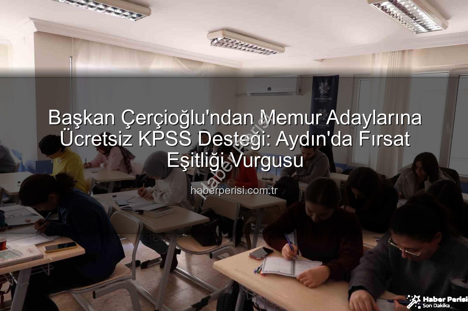 ücretsiz KPSS desteği - Başkan Çerçioğlu'ndan Memur Adaylarına Ücretsiz KPSS Desteği: Aydın'da Fırsat Eşitliği Vurgusu