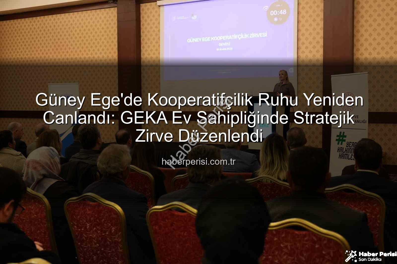 Güney Ege'de Kooperatifçilik Ruhu Yeniden Canlandı: GEKA Ev Sahipliğinde Stratejik Zirve Düzenlendi