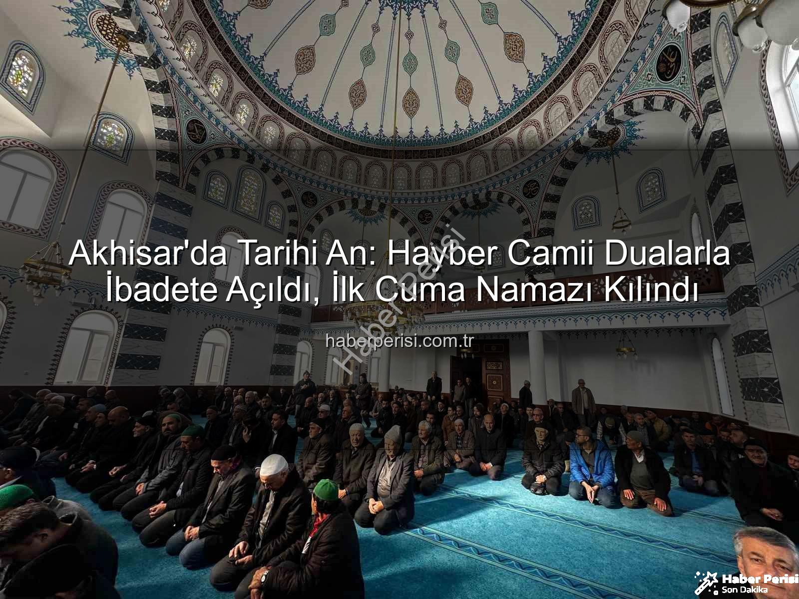 Hayber Camii - Akhisar'da Tarihi An: Hayber Camii Dualarla İbadete Açıldı, İlk Cuma Namazı Kılındı