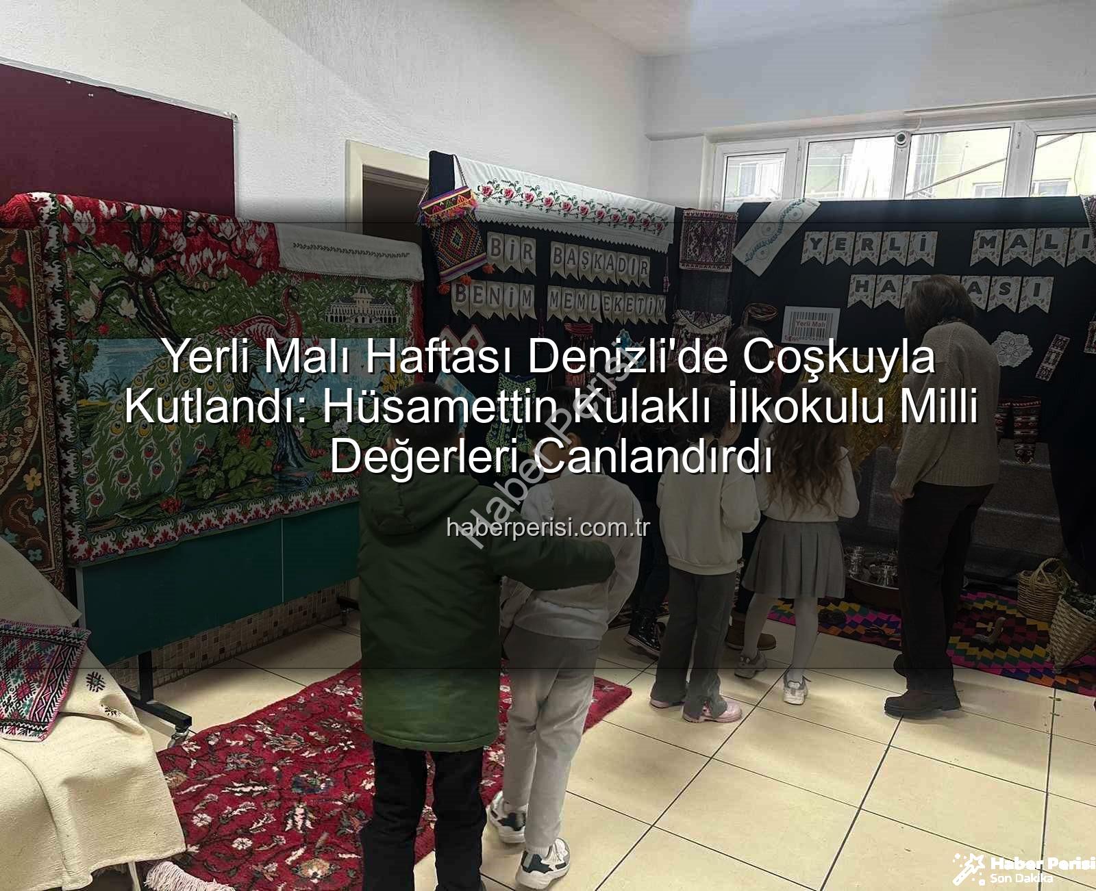 Yerli Malı Haftası - Yerli Malı Haftası Denizli'de Coşkuyla Kutlandı: Hüsamettin Kulaklı İlkokulu Milli Değerleri Canlandırdı