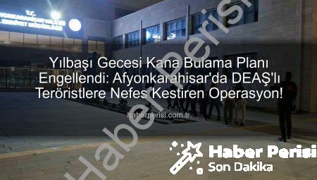 Yılbaşı Gecesi Kana Bulama Planı Engellendi: Afyonkarahisar’da DEAŞ’lı Teröristlere Nefes Kestiren Operasyon!