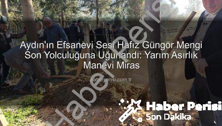 Aydın’ın Efsanevi Sesi Hafız Güngör Mengi Son Yolculuğuna Uğurlandı: Yarım Asırlık Manevi Miras