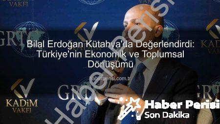 Bilal Erdoğan Kütahya’da Değerlendirdi: Türkiye’nin Ekonomik ve Toplumsal Dönüşümü