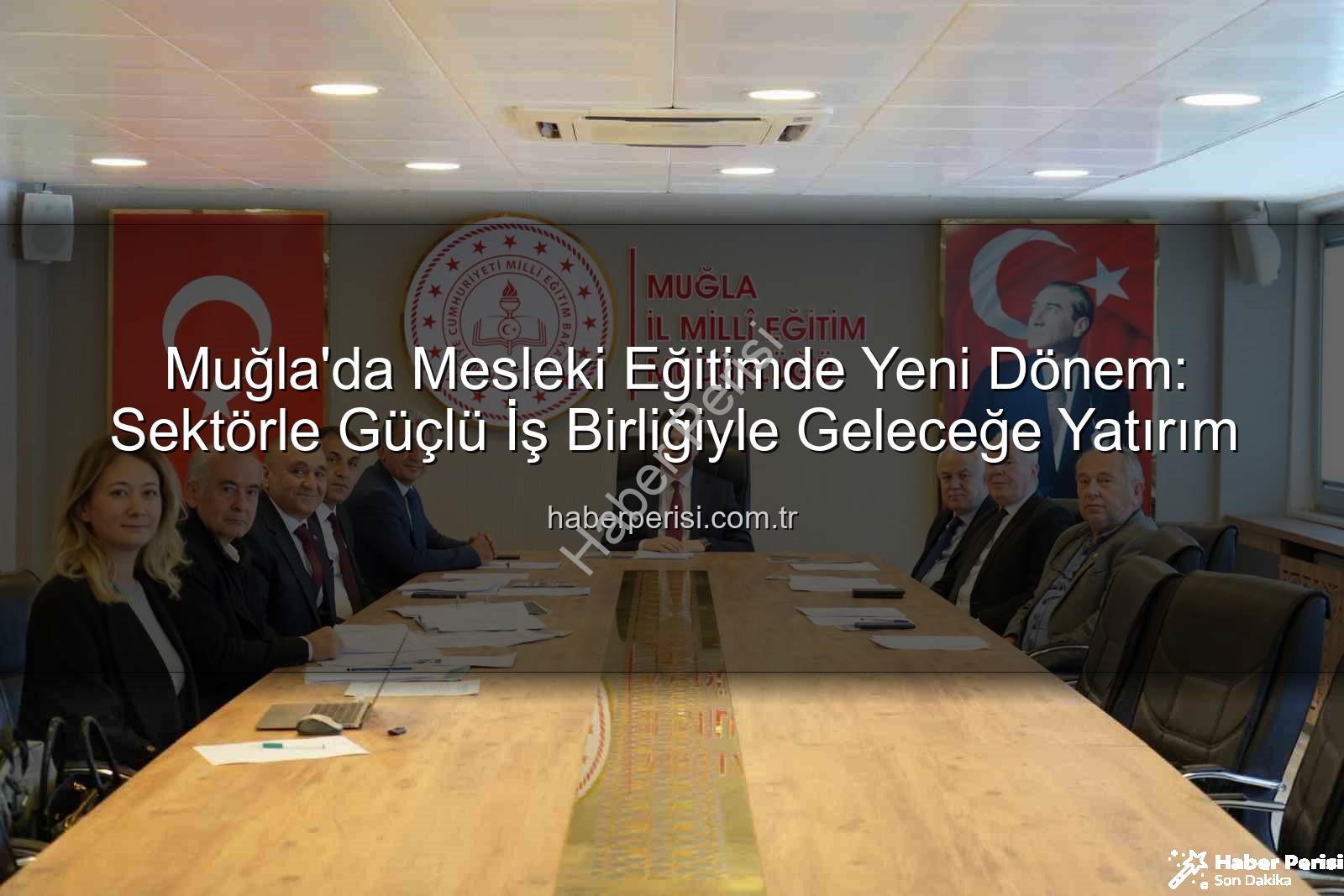 mesleki eğitim - Muğla'da Mesleki Eğitimde Yeni Dönem: Sektörle Güçlü İş Birliğiyle Geleceğe Yatırım